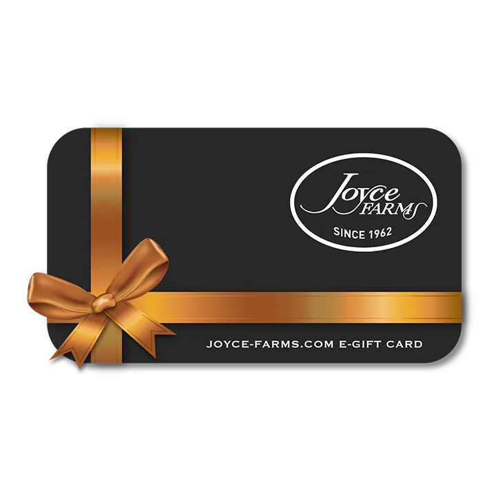 black joyce farms e-gift card featuring joyce farms logo and gold ribbon graphic. Text at bottom of card image reads "joyce-farms.com e-gift card"